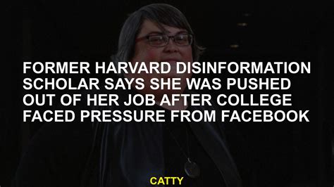 Former Harvard disinformation scholar says she was pushed out of her job after college faced pressure from Facebook